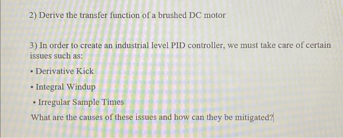 2 Derive The Transfer Function Of A Brushed Dc Motor 3 In Order To Create An Industrial Level Pid Controller We Must 1