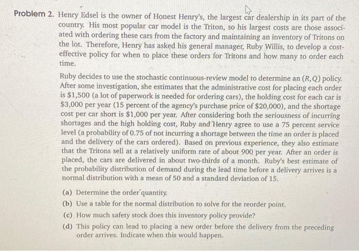 4 Problem 2 Henry Edsel Is The Owner Of Honest Henry S The Largest Car Dealership In Its Part Of The Country His Most 1