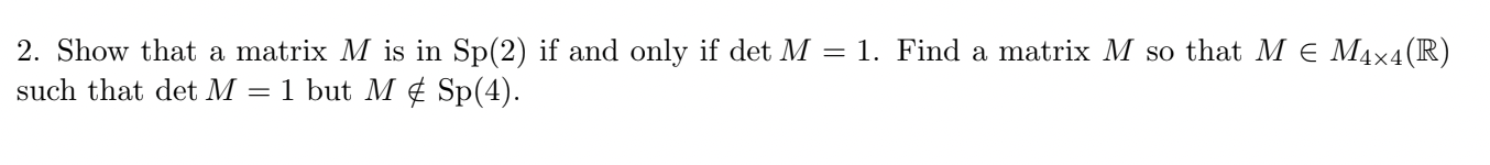 2 Show That A Matrix M Is In Sp 2 If And Only If Det M 1 Find A Matrix M So That M M4 4 R Such That Det M 1 But 1