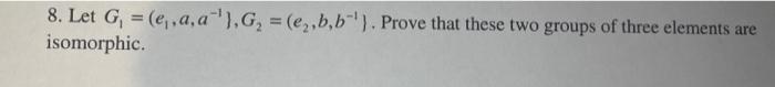 8 Let G E A A G E B B Prove That These Two Groups Of Three Elements Are Isomorphic 1