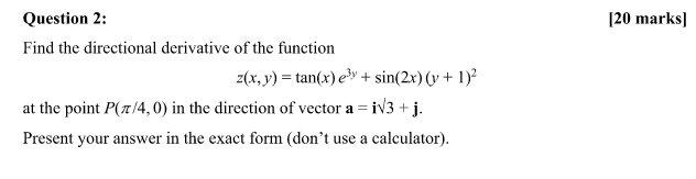 Question 2 Find The Directional Derivative Of The Function Z X Y Tan X E Sin 2x V 1 At The Point P Z 4 0 1