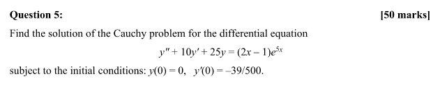 Question 5 Find The Solution Of The Cauchy Problem For The Differential Equation Y 10y 25y 2x 1 Ex Subject To T 1