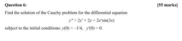 Question 6 Find The Solution Of The Cauchy Problem For The Differential Equation Y 2y 2y 2e Sin 3x Subject To The Ini 1