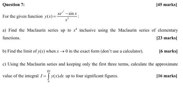 Question 7 45 Marks Xe For The Given Function Y X Sin X A Find The Maclaurin Series Up To 4 Inclusive Usin 1