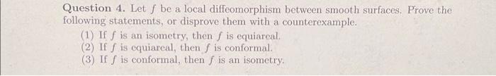 Question 4 Let F Be A Local Diffeomorphism Between Smooth Surfaces Prove The Following Statements Or Disprove Them Wi 1