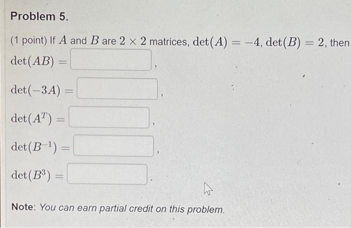 Problem 5 1 Point If A And B Are 2 X 2 Matrices Det A 4 Det B 2 Then Det Ab Det 3a Det At 1