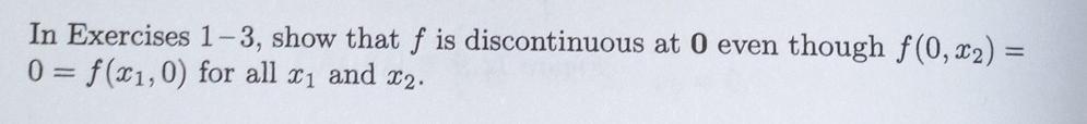 In Exercises 1 3 Show That F Is Discontinuous At 0 Even Though F 0 0 F X1 0 For All And 2 3 F X 0 If X2 1