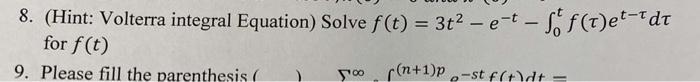 8 Hint Volterra Integral Equation Solve F T 3t E T F F T Et Tdt For F T 700 N 1 P St F T Dt 9 Please Fill T 1