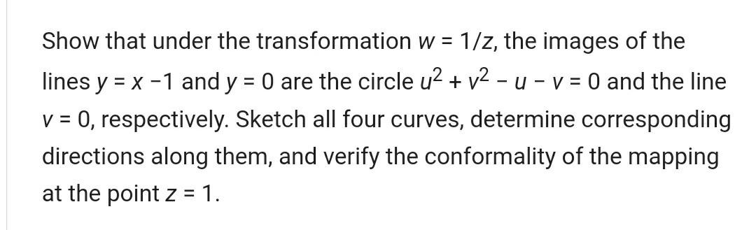 Show That Under The Transformation W 1 Z The Images Of The Lines Y X 1 And Y 0 Are The Circle U V U V 1