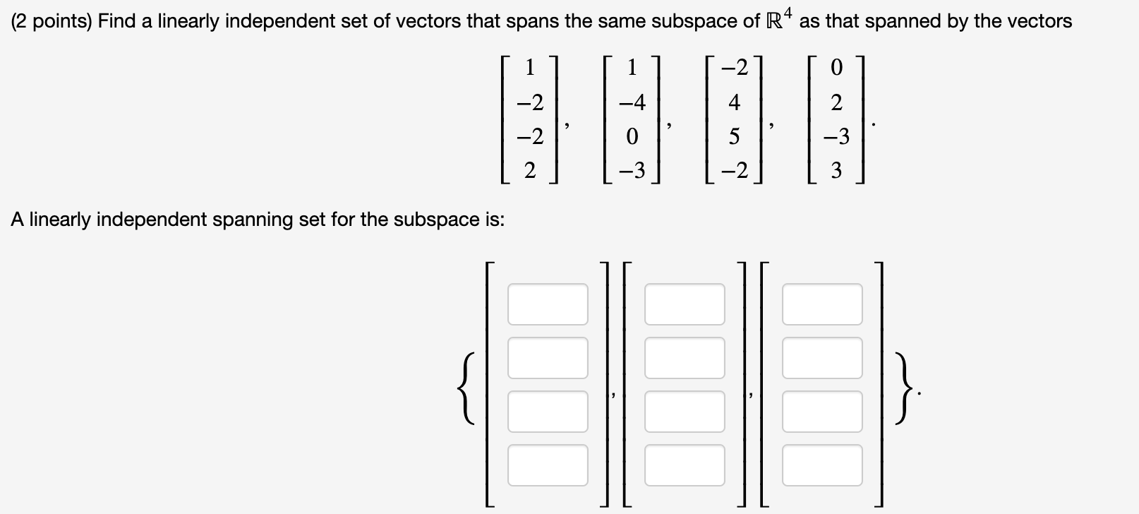 2 Points Find A Linearly Independent Set Of Vectors That Spans The Same Subspace Of R4 As That Spanned By The Vectors 1