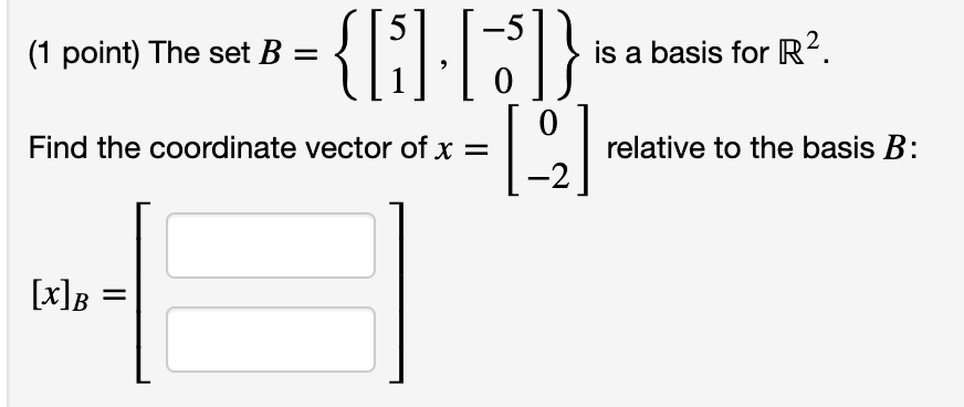 22 1 Point The Set B Find The Coordinate Vector Of X X B Is A Basis For R Relative To The Basis B 1