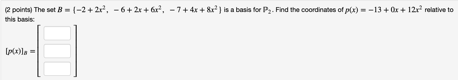 2 Points The Set B 2 2x 6 2x 6x 7 4x 8x Is A Basis For P Find The Coordinates Of P X 13 0x 1