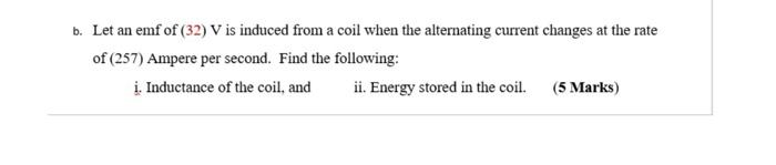 B Let An Emf Of 32 V Is Induced From A Coil When The Alternating Current Changes At The Rate Of 257 Ampere Per Seco 1