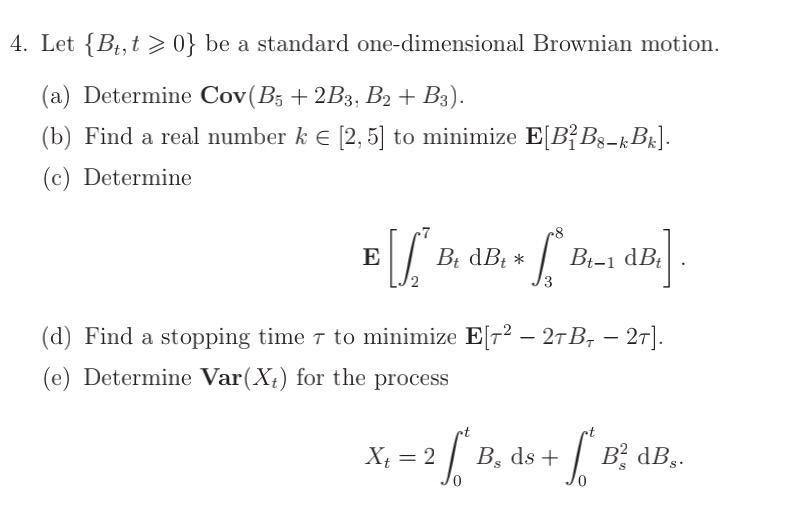 4 Let B T 0 Be A Standard One Dimensional Brownian Motion A Determine Cov B5 2b3 B2 B3 B Find A Real Num 1