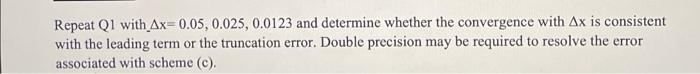 Repeat Q1 With Ax 0 05 0 025 0 0123 And Determine Whether The Convergence With Ax Is Consistent With The Leading Term 1