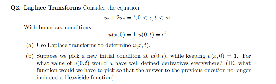 Q2 Laplace Transforms Consider The Equation Ut 2ux T 0 X T With Boundary Conditions U X 0 1 U 0 T Et A 1