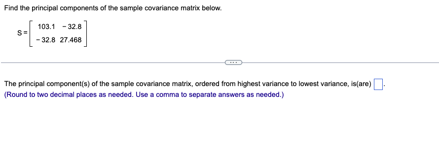 Find The Principal Components Of The Sample Covariance Matrix Below 103 1 32 8 S 32 8 27 468 The Principal Componen 1