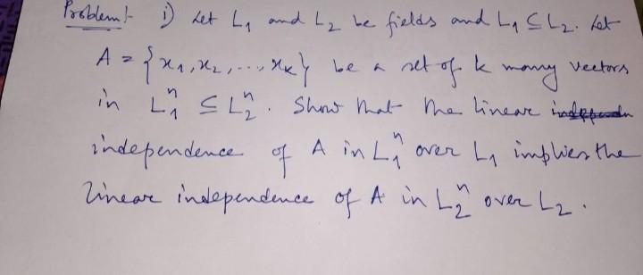 Problem 1 Let L And Ly Be Fields And L L Het L At A Be A Set Set Of K Mony Vectors In L L Show That The Li 1