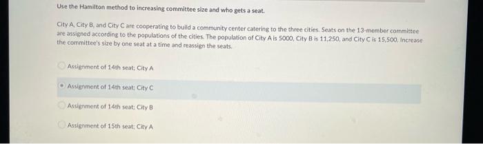Use The Hamilton Method To Increasing Committee Size And Who Gets A Seat City A City B And City C Are Cooperating To 1