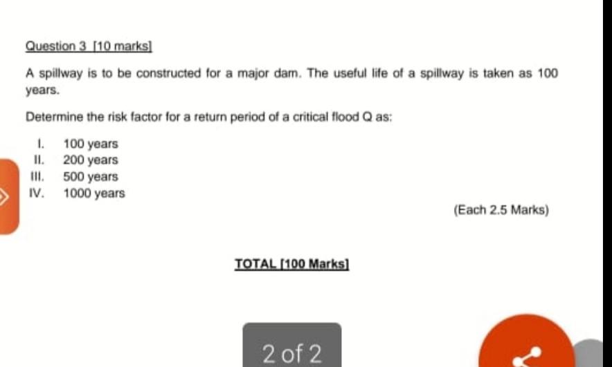 Question 3 10 Marks A Spillway Is To Be Constructed For A Major Dam The Useful Life Of A Spillway Is Taken As 100 Yea 1