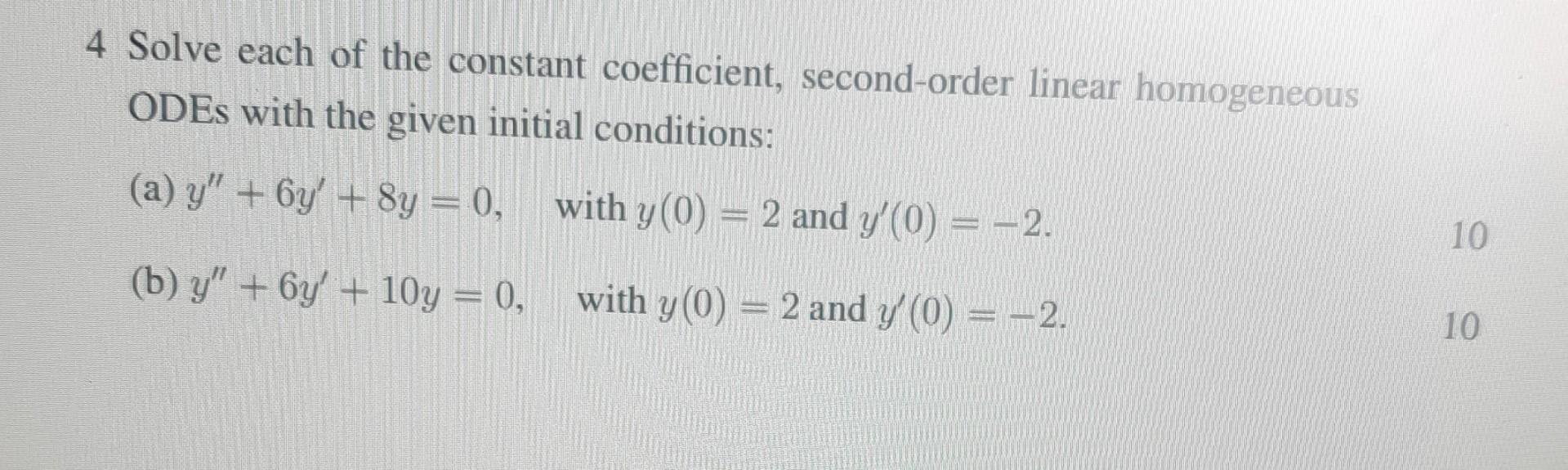4 Solve Each Of The Constant Coefficient Second Order Linear Homogeneous Odes With The Given Initial Conditions A Y 1