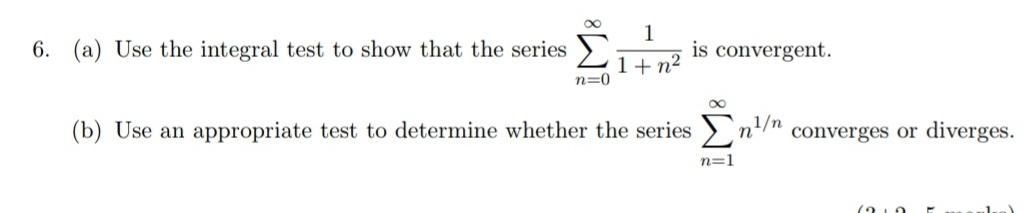 1 6 A Use The Integral Test To Show That The Series Is Convergent 1 N N 0 8 B Use An Appropriate Test To Determin 1