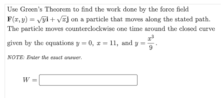 Use Green S Theorem To Find The Work Done By The Force Field F X Y Yi Xj On A Particle That Moves Along The Stat 1