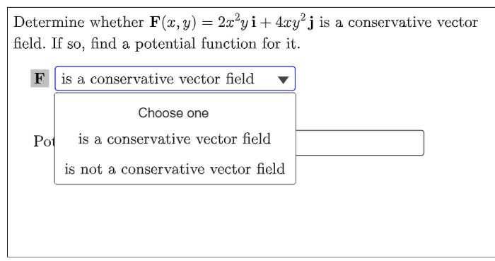 Determine Whether F X Y 2x Y I 4xy J Is A Conservative Vector Field If So Find A Potential Function For It F Is 1