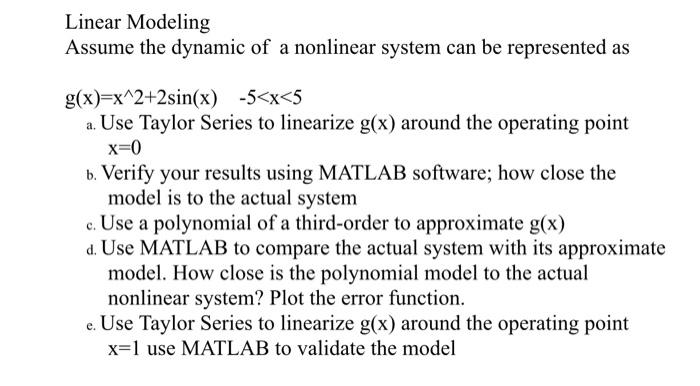 Linear Modeling Assume The Dynamic Of A Nonlinear System Can Be Represented As G X X 2 2sin X 5 X 5 A Use Taylor Ser 1