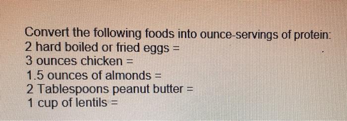 Convert The Following Foods Into Ounce Servings Of Protein 2 Hard Boiled Or Fried Eggs 3 Ounces Chicken 1 5 Ounces 1