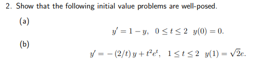 2 Show That The Following Initial Value Problems Are Well Posed A Y 1 Y 0 T 2 Y 0 0 B Y 2 T Y T E 1 1