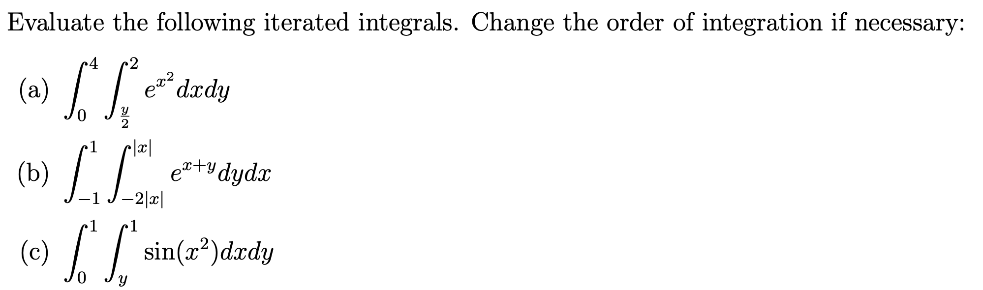 Evaluate The Following Iterated Integrals Change The Order Of Integration If Necessary 4 2 21 Sof Dxdy Ex Y Dydx 2 1