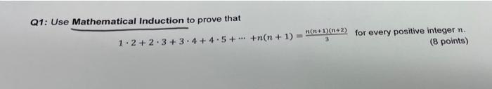 Q1 Use Mathematical Induction To Prove That 1 2 2 3 3 4 4 5 N N 1 N N 1 N 2 For Every Positive Integer N 8 Po 1