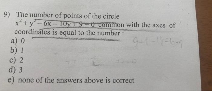 9 The Number Of Points Of The Circle X Y 6x 10y 9 0 Common With The Axes Of Coordinates Is Equal To The Number A 1