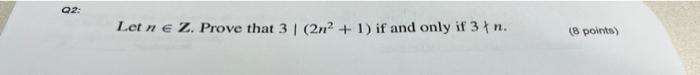 Q2 Let N E Z Prove That 3 2n 1 If And Only If 3 N 8 Points 1