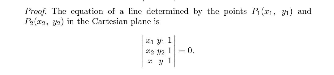 Proof The Equation Of A Line Determined By The Points P X Y And P2 X2 Y2 In The Cartesian Plane Is X1 Y 1 X2 Y2 1
