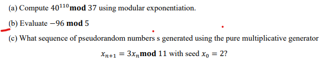A Compute 40 10 Mod 37 Using Modular Exponentiation B Evaluate 96 Mod 5 C What Sequence Of Pseudorandom Numbers 1