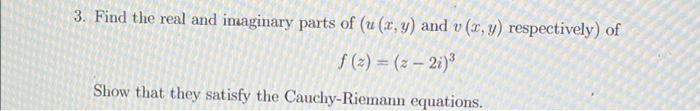 3 Find The Real And Imaginary Parts Of U X Y And V X Y Respectively Of F 2 2 21 Show That They Satisfy The C 1
