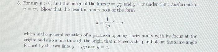 5 For Any P 0 Find The Image Of The Lines Y Vp And Yr Under The Transformation W 2 Show That The Result Is A Par 1