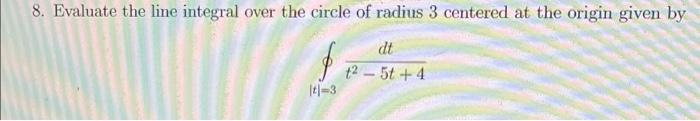 8 Evaluate The Line Integral Over The Circle Of Radius 3 Centered At The Origin Given By Dt T2 51 4 T 3 1
