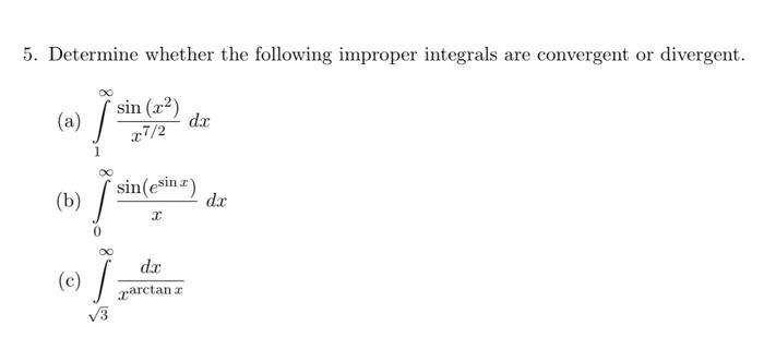 5 Determine Whether The Following Improper Integrals Are Convergent Or Divergent A Sin 2 X7 2 Dx Sin Esin X B 1
