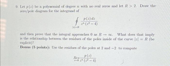 9 Let P 2 Be A Polynomial Of Degree N With No Real Zeros And Let R 2 Draw The Zero Pole Diagram For The Integrand 1