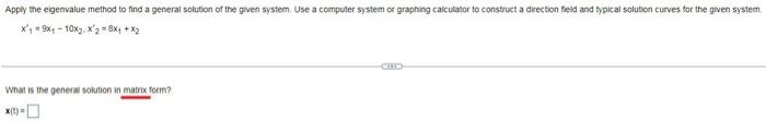 Apply The Eigenvalue Method To Find A General Solution Of The Given System Use A Computer System Or Graphing Calculator 1