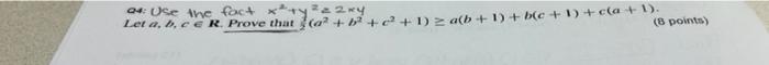 04 Use The Fact X Y 2xy Let A B C E R Prove That A B C 1 A B 1 B C 1 C A 1 8 Points 1