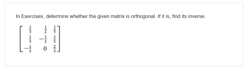 In Exercises Determine Whether The Given Matrix Is Orthogonal If It Is Find Its Inverse 113 113 113 1121120 15 15 25 1