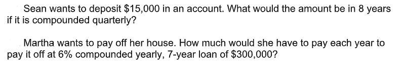 Sean Wants To Deposit 15 000 In An Account What Would The Amount Be In 8 Years If It Is Compounded Quarterly Martha W 1