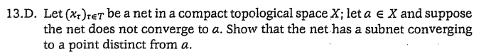 13 D Let Xt Tet Be A Net In A Compact Topological Space X Let A X And Suppose The Net Does Not Converge To A Show 1