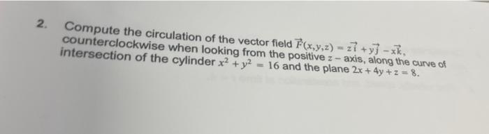 2 Compute The Circulation Of The Vector Field F X Y Z 27 Y Xk Counterclockwise When Looking From The Positive Z A 1