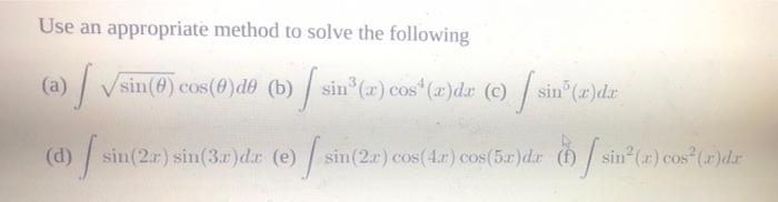 Use An Appropriate Method To Solve The Following A Sin 0 Cos 0 Do B Sin Z Cos X Dx C Sin X Dr D S 1