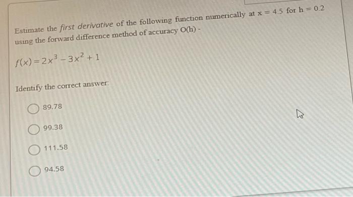 Estimate The First Derivative Of The Following Function Numerically At X 4 5 For H 0 2 Using The Forward Difference 1
